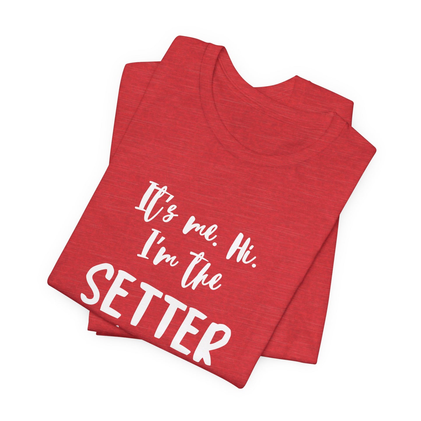 I'm the Setter - Unisex Jersey Short Sleeve Tee