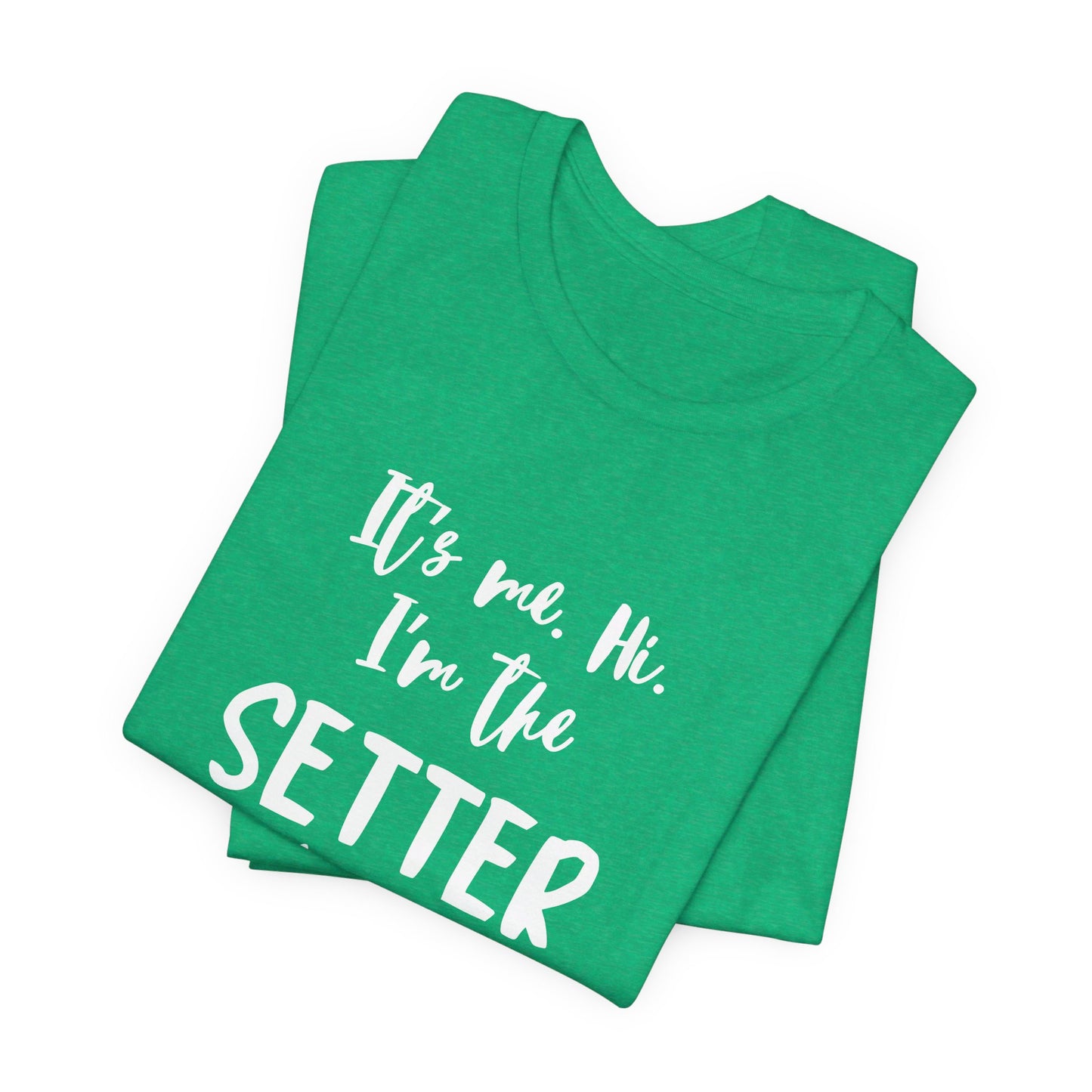 I'm the Setter - Unisex Jersey Short Sleeve Tee