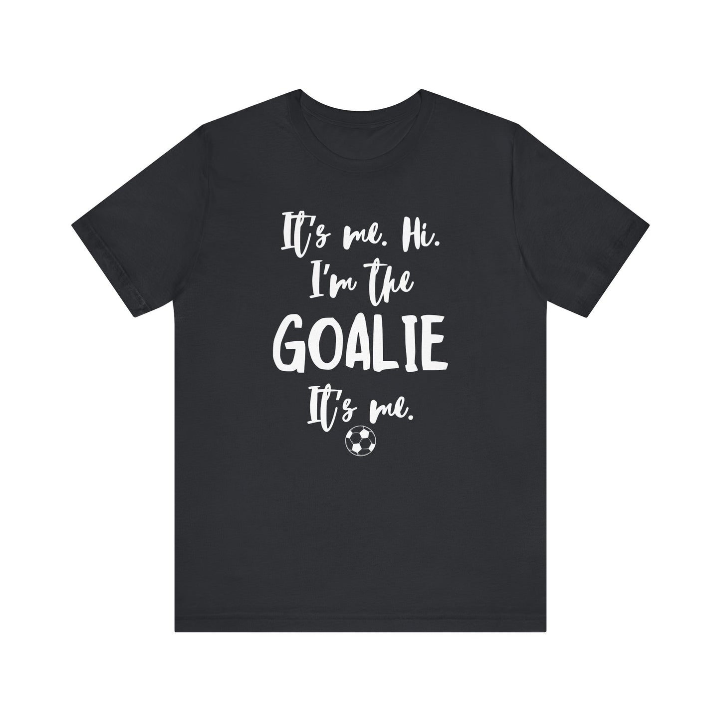 I'm the Goalie Unisex Jersey Short Sleeve Tee