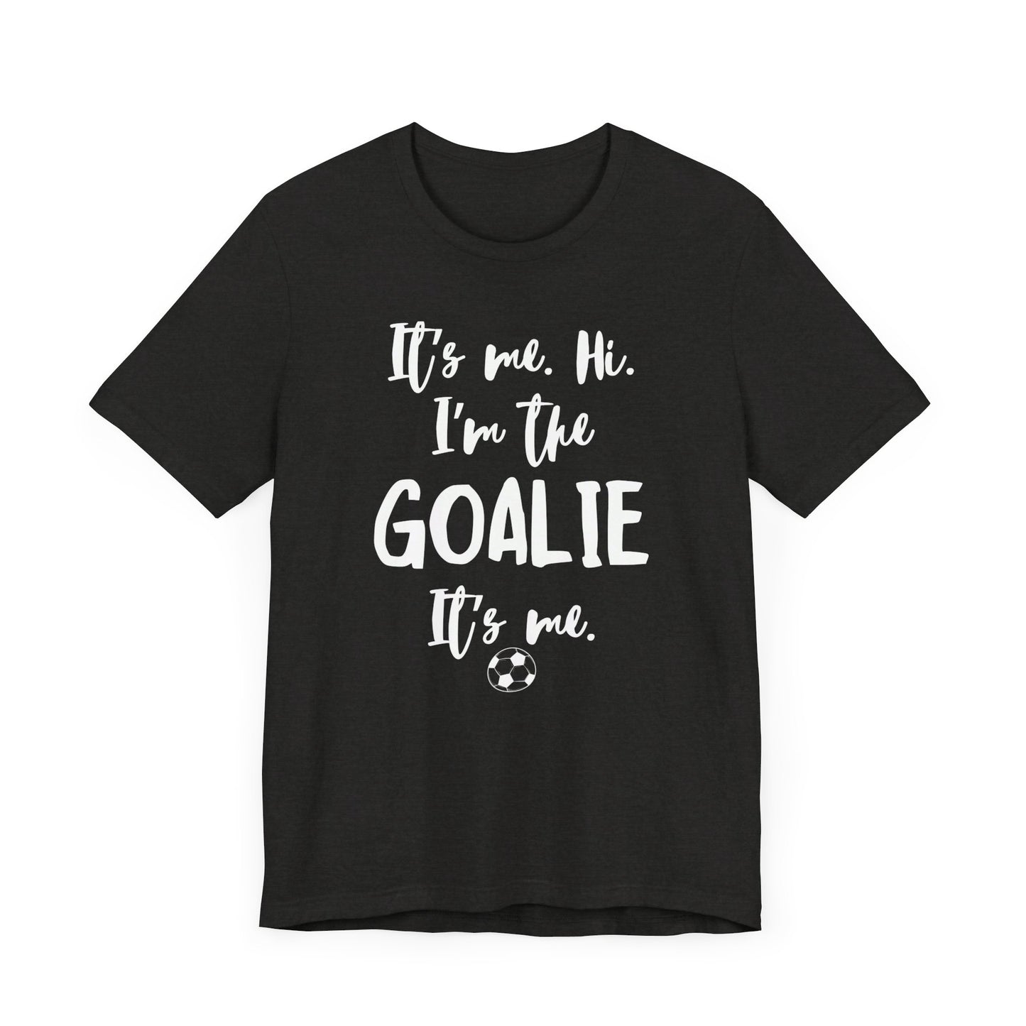 I'm the Goalie Unisex Jersey Short Sleeve Tee