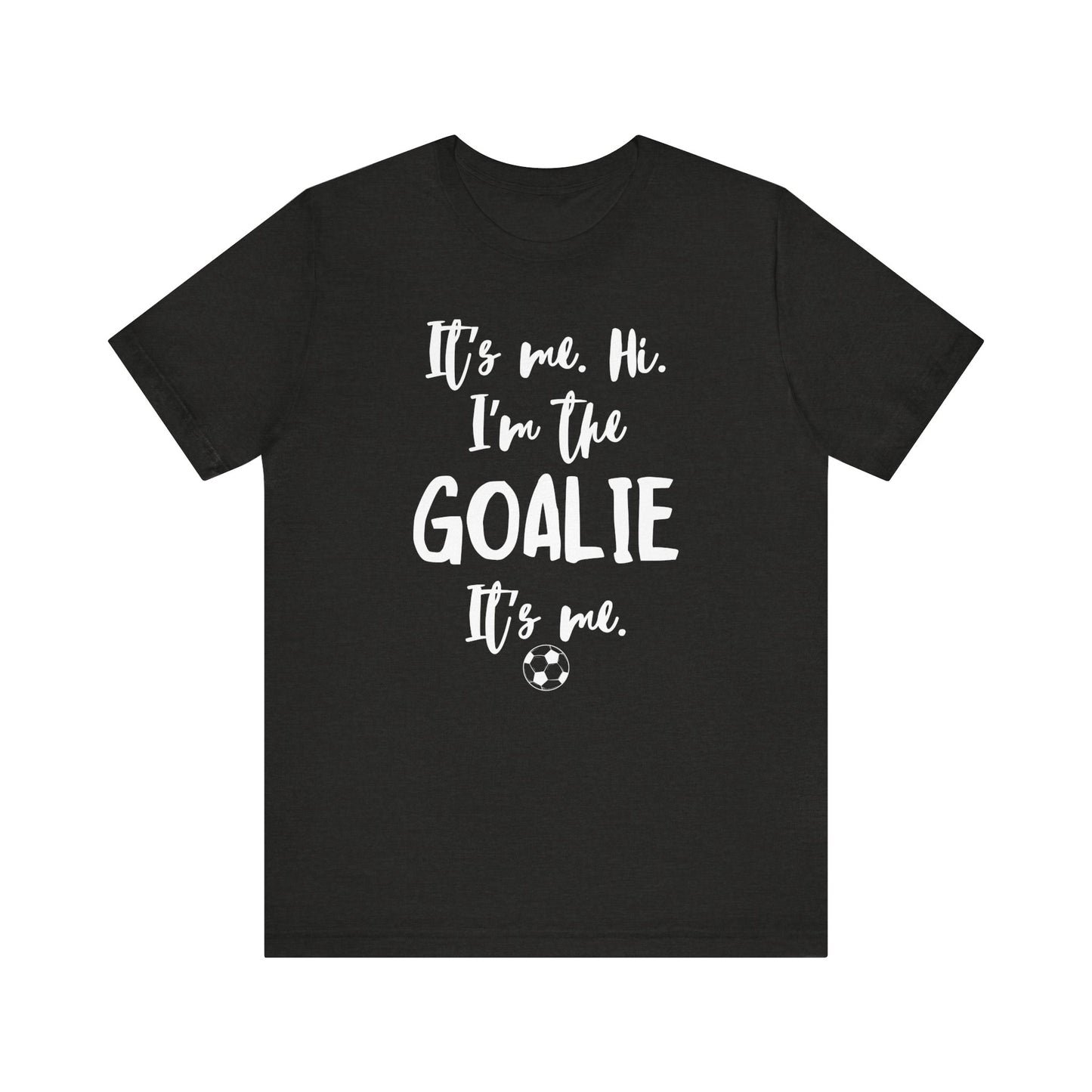 I'm the Goalie Unisex Jersey Short Sleeve Tee